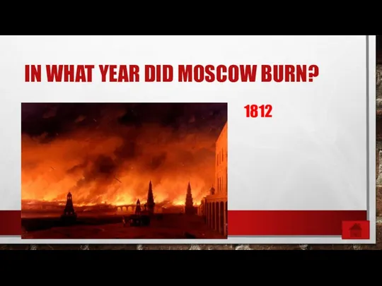 IN WHAT YEAR DID MOSCOW BURN? 1812