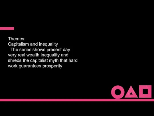 Themes: Capitalism and inequality The series shows present day very real wealth