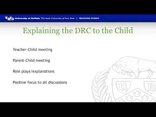 Explaining the DRC to the Child Teacher-Child meeting Parent-Child meeting Role plays/explanations