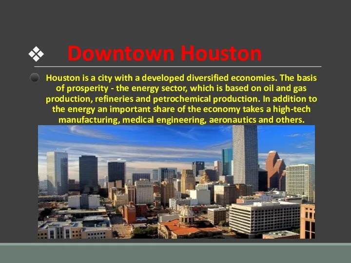 Downtown Houston Houston is a city with a developed diversified economies. The