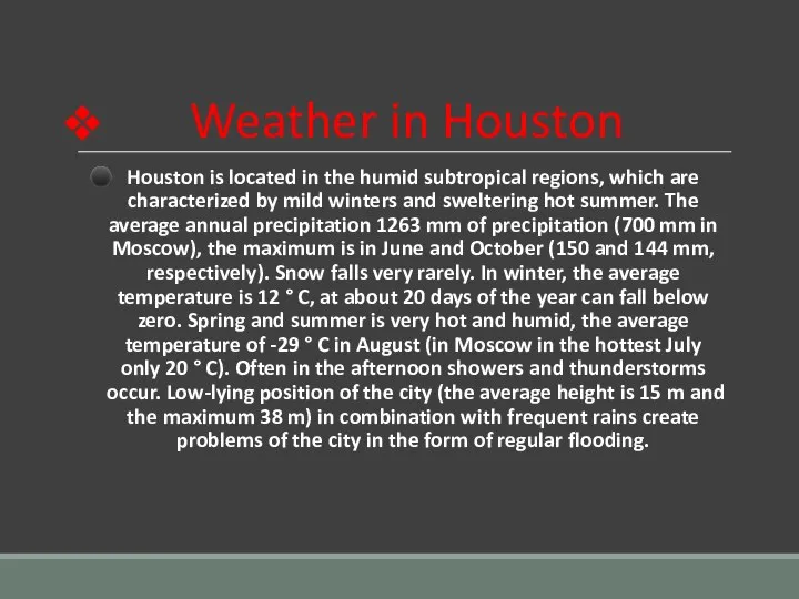 Weather in Houston Houston is located in the humid subtropical regions, which