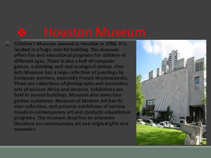 Houston Museum Children's Museum opened in Houston in 1984. It is located