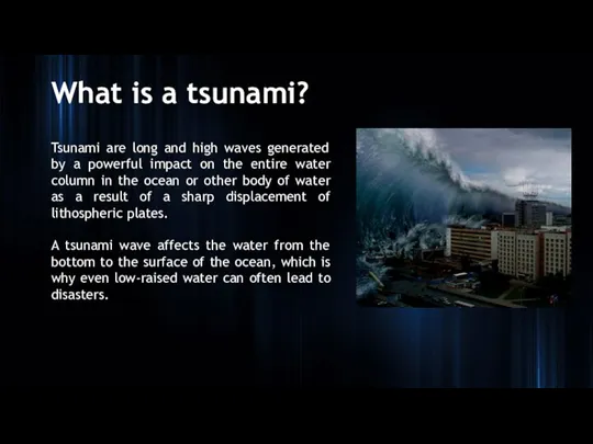 What is a tsunami? Tsunami are long and high waves generated by