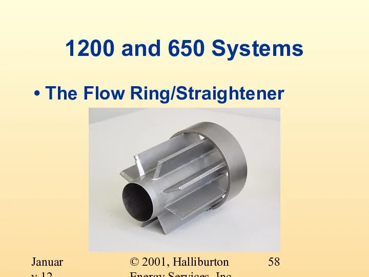 © 2001, Halliburton Energy Services, Inc. January 12, 2001 1200 and 650 Systems The Flow Ring/Straightener