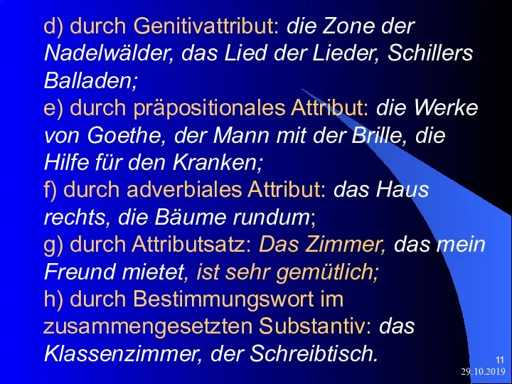 29.10.2019 d) durch Genitivattribut: die Zone der Nadelwälder, das Lied der Lieder,