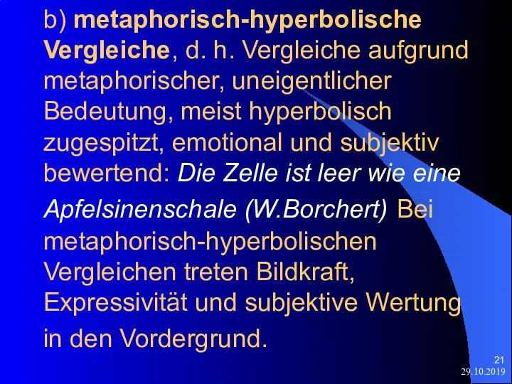 29.10.2019 b) metaphorisch-hyperbolische Vergleiche, d. h. Vergleiche aufgrund metaphorischer, uneigentlicher Bedeutung, meist