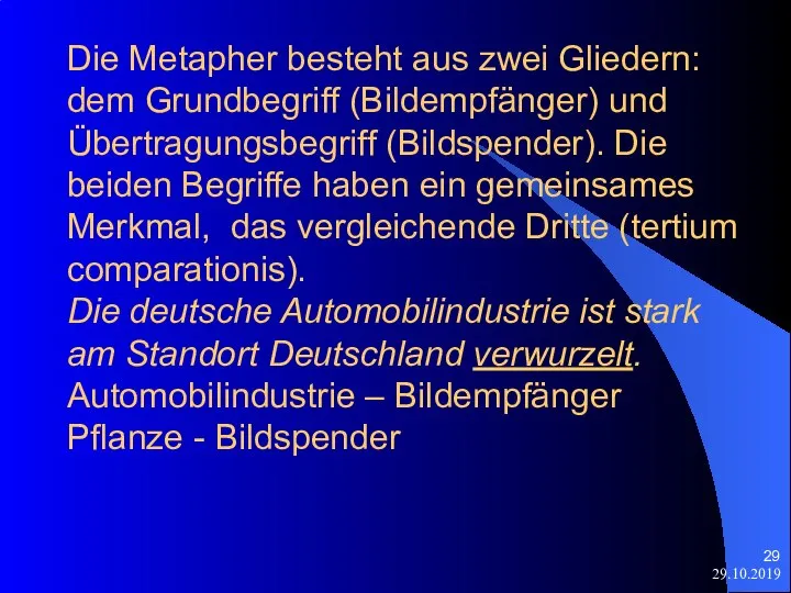 29.10.2019 Die Metapher besteht aus zwei Gliedern: dem Grundbegriff (Bildempfänger) und Übertragungsbegriff