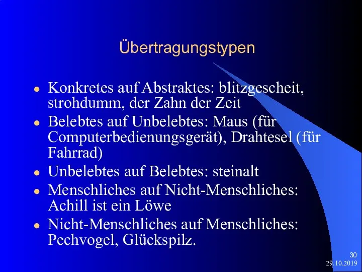 29.10.2019 Übertragungstypen Konkretes auf Abstraktes: blitzgescheit, strohdumm, der Zahn der Zeit Belebtes