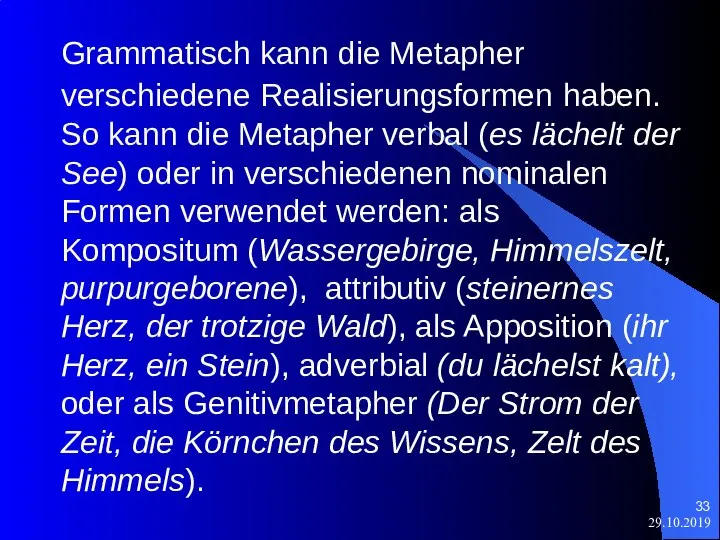 29.10.2019 Grammatisch kann die Metapher verschiedene Realisierungsformen haben. So kann die Metapher