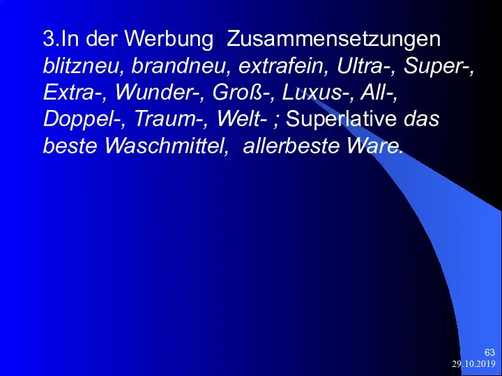 29.10.2019 3.In der Werbung: Zusammensetzungen blitzneu, brandneu, extrafein, Ultra-, Super-, Extra-, Wunder-,