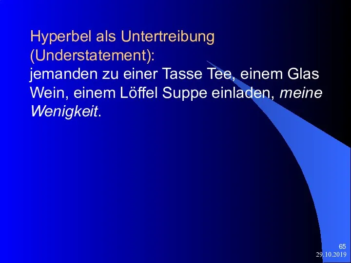 29.10.2019 Hyperbel als Untertreibung (Understatement): jemanden zu einer Tasse Tee, einem Glas