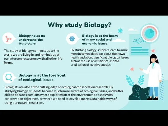 Why study Biology? Biology helps us understand the big picture The study