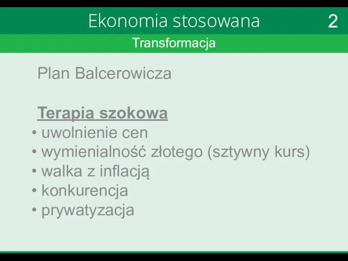 Transformacja Ekonomia stosowana Plan Balcerowicza Terapia szokowa uwolnienie cen wymienialność złotego (sztywny