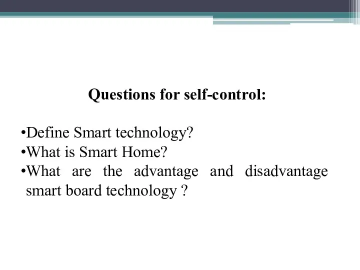 Questions for self-control: Define Smart technology? What is Smart Home? What are
