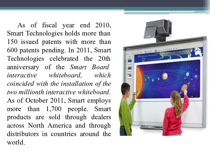 As of fiscal year end 2010, Smart Technologies holds more than 150