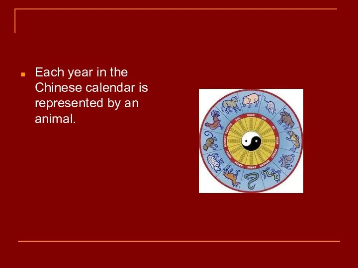 Each year in the Chinese calendar is represented by an animal.