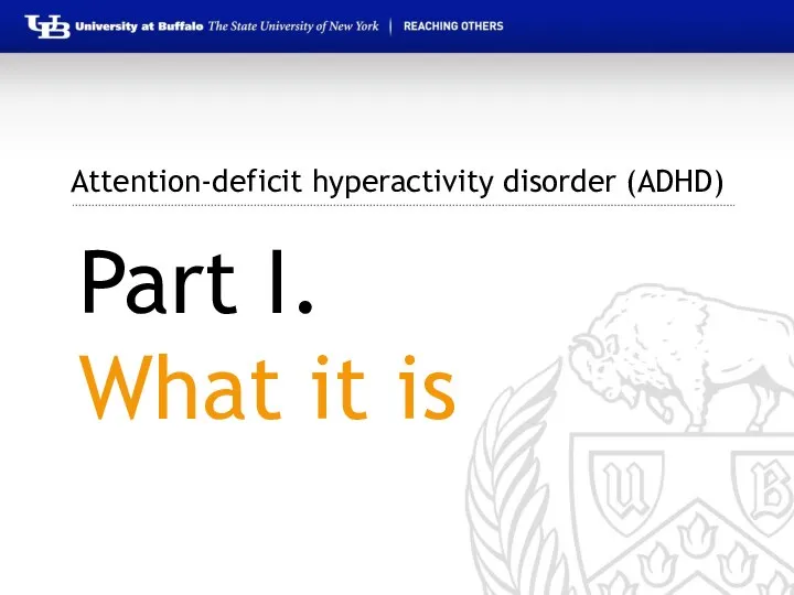 Attention-deficit hyperactivity disorder (ADHD) Part I. What it is