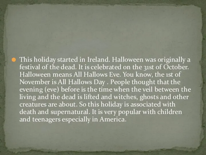 This holiday started in Ireland. Halloween was originally a festival of the