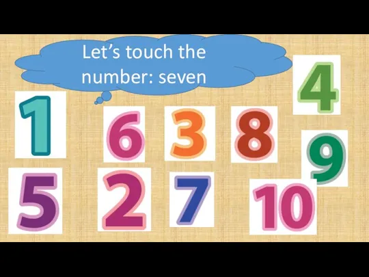 Let’s touch the number: seven