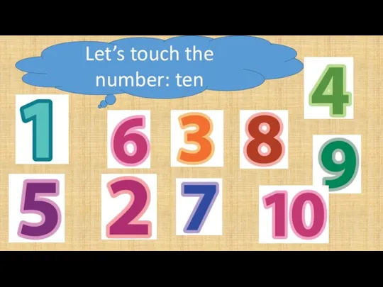 Let’s touch the number: ten