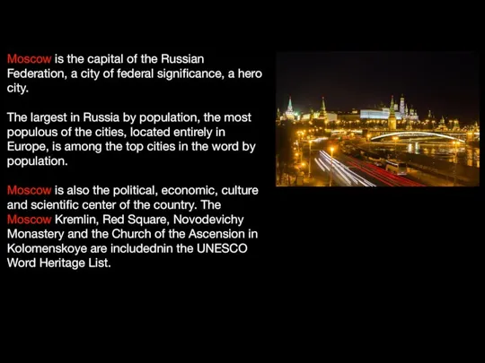 Moscow is the capital of the Russian Federation, a city of federal
