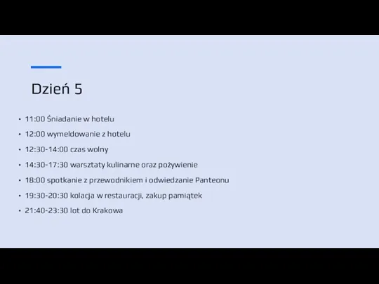 Dzień 5 11:00 Śniadanie w hotelu 12:00 wymeldowanie z hotelu 12:30-14:00 czas