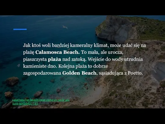 Jak ktoś woli bardziej kameralny klimat, może udać się na plażę Calamosca