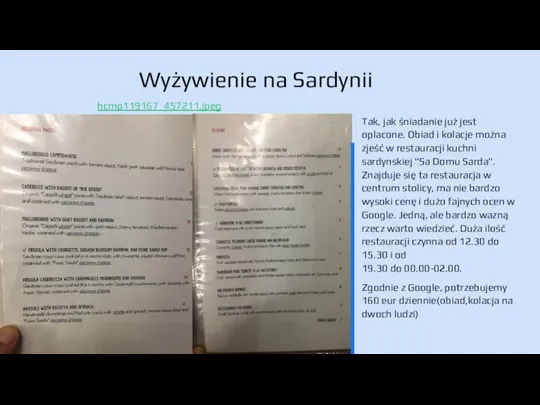 Wyżywienie na Sardynii Tak, jak śniadanie już jest oplacone. Obiad i kolacje