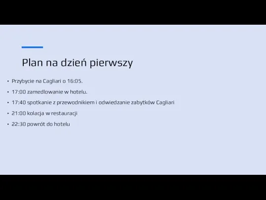 Plan na dzień pierwszy Przybycie na Cagliari o 16:05. 17:00 zamedlowanie w