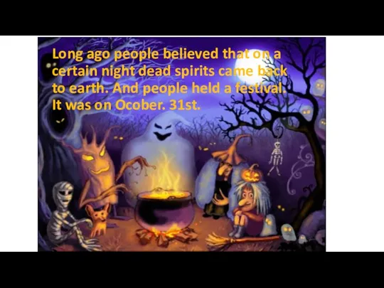 Long ago people believed that on a certain night dead spirits came