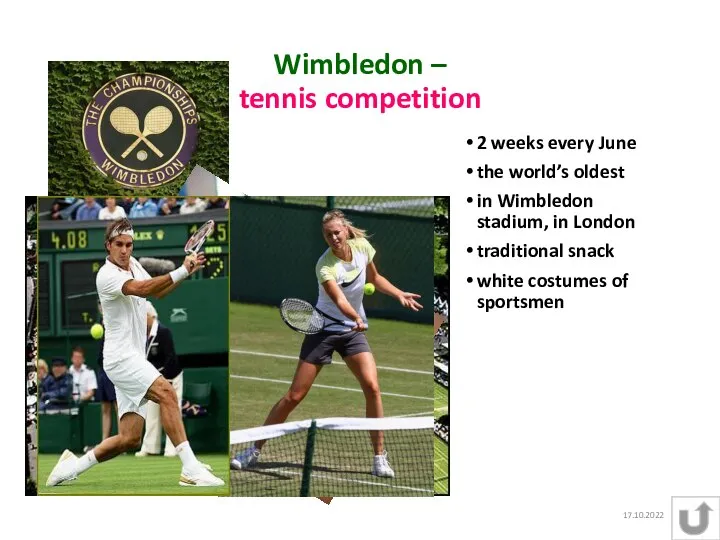 17.10.2022 Wimbledon – tennis competition 2 weeks every June the world’s oldest