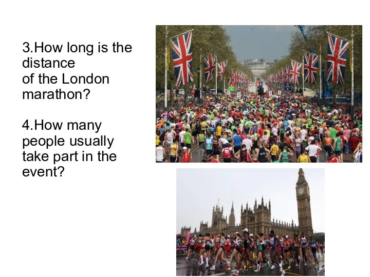 3.How long is the distance of the London marathon? 4.How many people