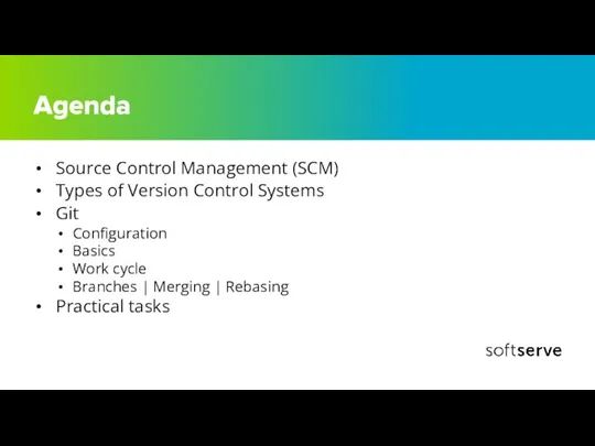 Agenda Source Control Management (SCM) Types of Version Control Systems Git Configuration