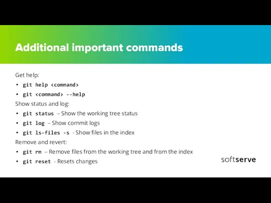 Additional important commands Get help: git help git --help Show status and