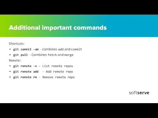 Additional important commands Shortcuts: git commit -am - combines add and commit