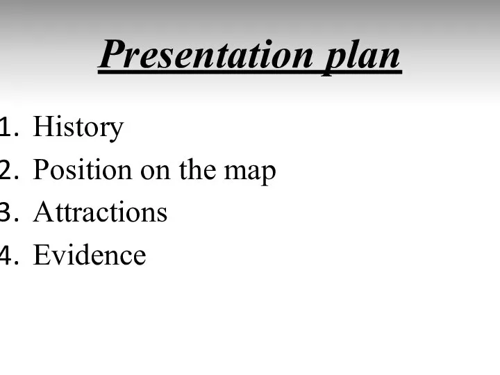 Presentation plan History Position on the map Attractions Evidence