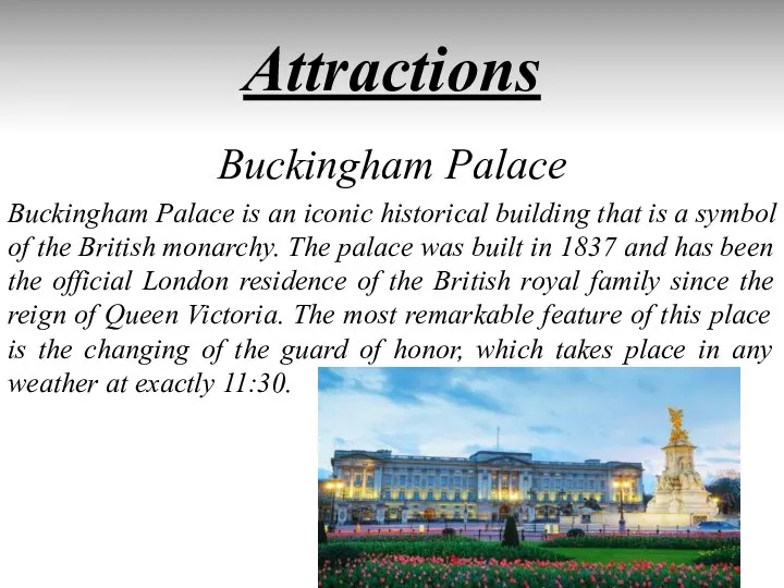 Attractions Buckingham Palace Buckingham Palace is an iconic historical building that is