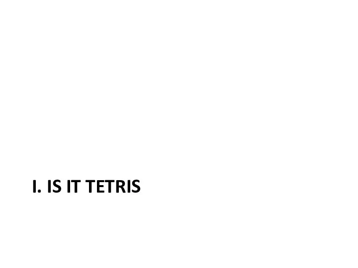 I. IS IT TETRIS