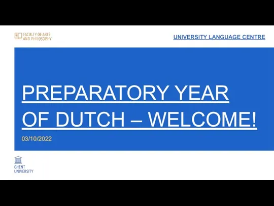 PREPARATORY YEAR OF DUTCH – WELCOME! 03/10/2022 UNIVERSITY LANGUAGE CENTRE