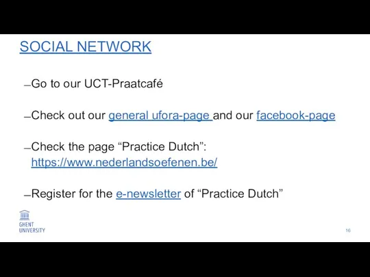 SOCIAL NETWORK Go to our UCT-Praatcafé Check out our general ufora-page and