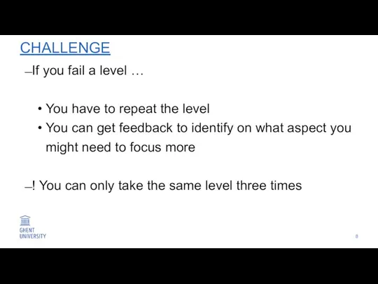 CHALLENGE If you fail a level … You have to repeat the