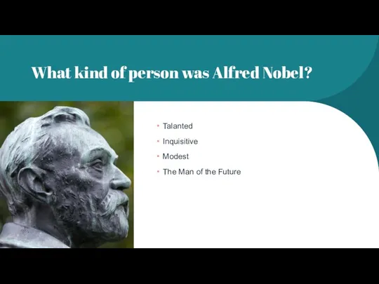 What kind of person was Alfred Nobel? Talanted Inquisitive Modest The Man of the Future