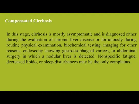 In this stage, cirrhosis is mostly asymptomatic and is diagnosed either during