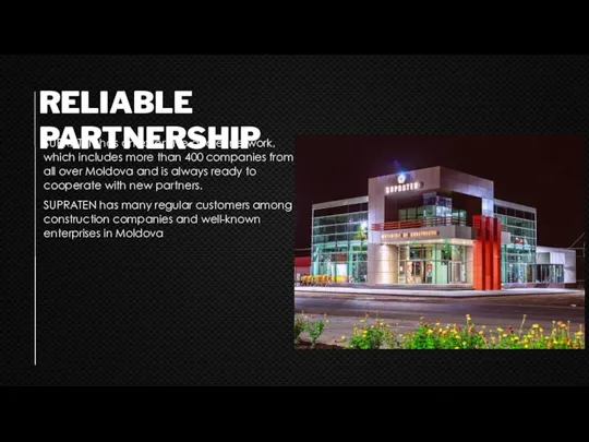 RELIABLE PARTNERSHIP SUPRATEN has an extensive dealer network, which includes more than