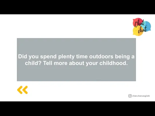 Did you spend plenty time outdoors being a child? Tell more about your childhood.