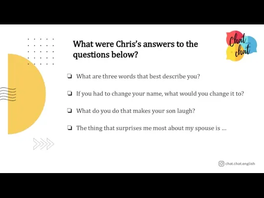 What were Chris’s answers to the questions below? What are three words