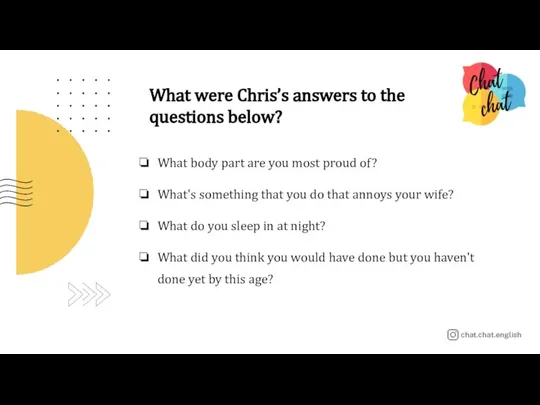 What were Chris’s answers to the questions below? What body part are