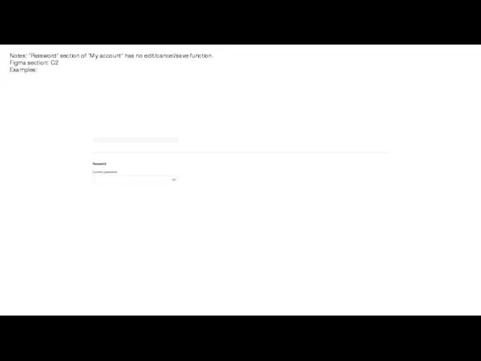 Notes: ‘Password’ section of ‘My account’ has no edit/cancel/save function. Figma section: C2 Examples: