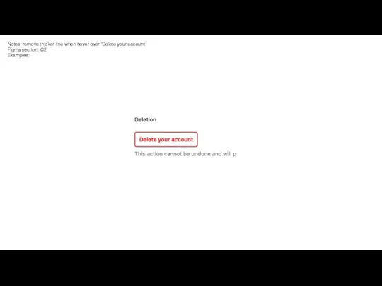 Notes: remove thicker line when hover over ‘Delete your account’ Figma section: C2 Examples: