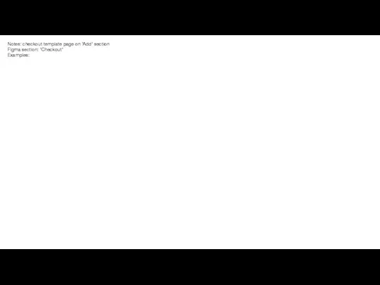 Notes: checkout template page on ‘Add’ section Figma section: ‘Checkout’ Examples: